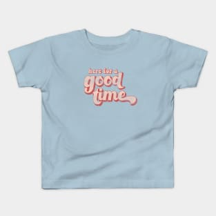 Here for a good time Kids T-Shirt